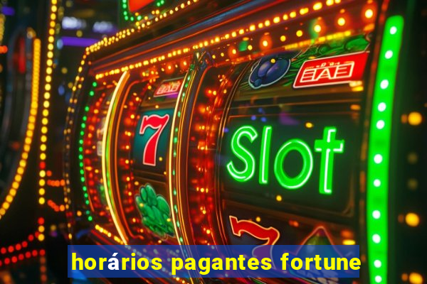 horários pagantes fortune